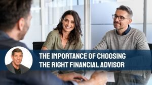 The Importance of Choosing the Right Financial Advisor